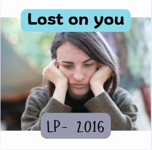 “Lost on You” – Inspired by LP (2016)