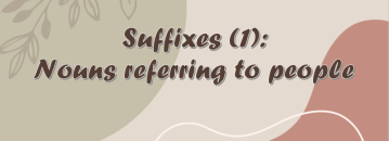  Suffixes:  part 1: making nouns that refer to people- پسوندهای اسم ساز برای اشاره به افراد و مشاغل آنها