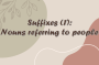  Suffixes:  part 1: making nouns that refer to people- پسوندهای اسم ساز برای اشاره به افراد و مشاغل آنها