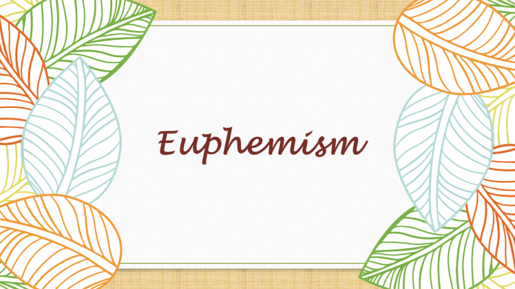 Euphemism -   حسن تعبیر یا کلمات مودبانه و ملایم