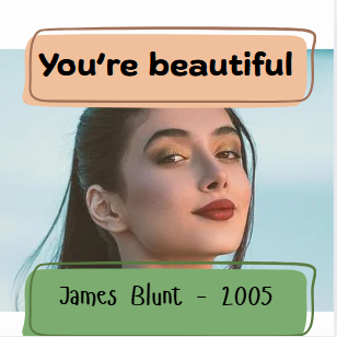 “You’re Beautiful” – Inspired by James Blunt (2005)