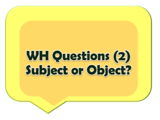 WH Questions (2)- کلمات پرسشی- فاعل یا مفعول؟
